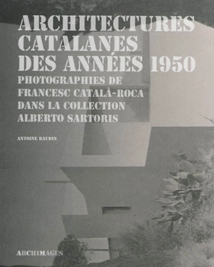 Architectures catalanes des années 1950 : photographies de Francesc Català-Roca dans la collection Alberto Sartoris