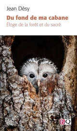 Du fond de ma cabane : Eloge de la forêt et du sacré - Jean Désy