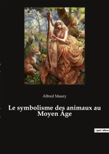 Le symbolisme des animaux au Moyen Age - Alfred Maury