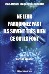 Ne leur pardonnez pas ! : ils savent très bien ce qu'ils font... - Jean-Michel Jacquemin-Raffestin