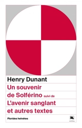 Un souvenir de Solférino. L'avenir sanglant : et autres textes - Henry Dunant