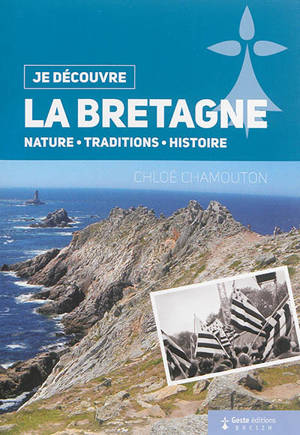 La Bretagne : nature, traditions, histoire - Chloé Chamouton