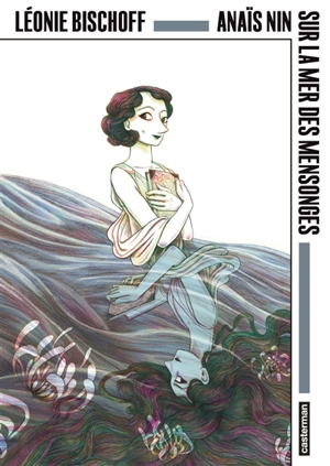 Anaïs Nin : sur la mer des mensonges - Léonie Bischoff