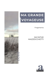 Ma grande voyageuse : fragments - Jacinthe Mazzocchetti