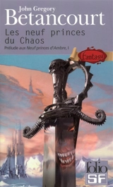 Prélude aux Neuf princes d'Ambre. Vol. 1. Les neuf princes du Chaos - John Gregory Betancourt