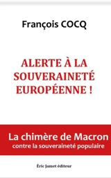 Alerte à la souveraineté européenne ! : la chimère de Macron contre la souveraineté populaire - François Cocq