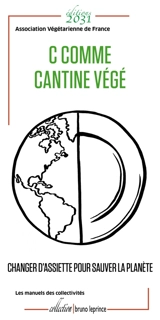 C comme cantine végé : changer d'assiette pour sauver la planète - Association végétarienne de France (1995-....)