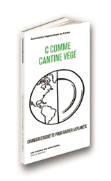 C comme cantine végé : changer d'assiette pour sauver la planète - Association végétarienne de France (1995-....)