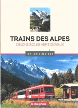 Trains des Alpes : deux siècles vertigineux - Pierre-Louis Roy