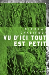 Vu d'ici tout est petit - Chalifour, Nicolas