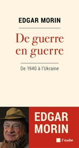 De guerre en guerre : de 1940 à l'Ukraine - Edgar Morin