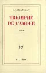 Le Triomphe de l'amour - Catherine Rihoit
