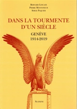 Dans la tourmente d'un siècle : Genève : 1914-2019 - Bernard Lescaze