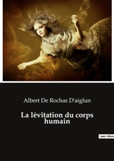 La lévitation du corps humain - Albert de Rochas d'Aiglun
