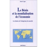 Le Bénin et la mondialisation de l'économie : les limites de l'intégrisme du marché - John O. Igué