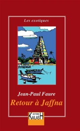 Retour à Jaffna : carnet de voyage à Sri Lanka - Jean-Paul Faure