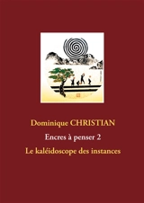 Encres à penser 2 : Le kaléidoscope des instances - Dominique Christian