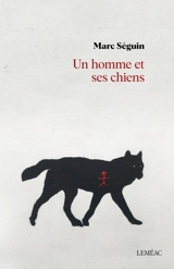 Un homme et ses chiens - Seguin, Marc