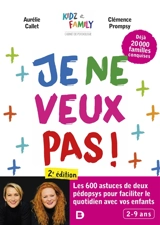 Je ne veux pas ! : les 600 astuces de deux pédopsys pour faciliter le quotidien avec vos enfants : 2-9 ans - Aurélie Callet