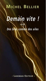 Demain vite !. Des bras comme des ailes - Michel Bellier