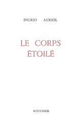 Le corps étoilé - Ingrid Auriol