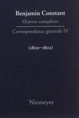 Oeuvres complètes. Correspondance générale. Vol. 4. 1800-1802 - Benjamin Constant