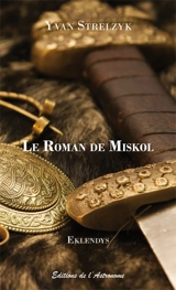 Le roman de Miskol : épopée médiévale traduite de l'eklandais - Yvan Strelzyk