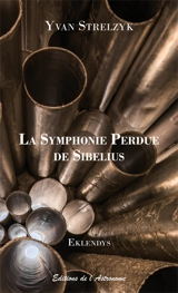 La symphonie perdue de Sibelius : roman choral traduit de l'eklendais - Yvan Strelzyk