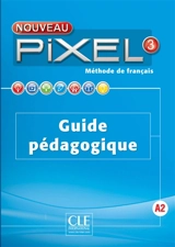 Nouveau Pixel 3, A2 : méthode de français : guide pédagogique - Colette Gibbe