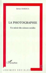 La photographie : un miroir des sciences sociales - Sylvain Maresca