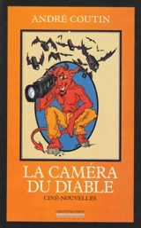 La caméra du diable : ciné-nouvelles - André Coutin