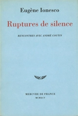 Ruptures de silence : rencontres avec André Coutin - Eugène Ionesco