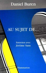 Au sujet de... : entretiens avec Jérôme Sans - Daniel Buren