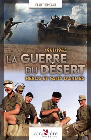 La guerre du désert : héros et faits d'armes - Benoît Rondeau