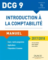 Introduction à la comptabilité, DCG 9 : manuel et applications : 2017-2018 - Charlotte Disle