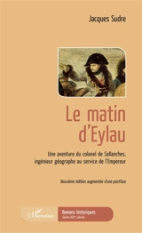Le matin d'Eylau : une aventure du colonel de Sallanches, ingénieur géographe au service de l'Empereur - Jacques Sudre