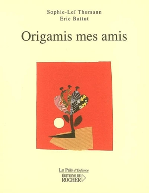Origamis mes amis - Sophie-Leï Thumann