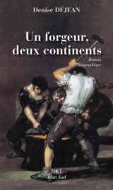 Un forgeur, deux continents : roman biographique - Denise Déjean
