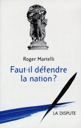 Faut-il défendre la nation ? - Roger Martelli