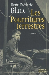 Les pourritures terrestres - Henri-Frédéric Blanc