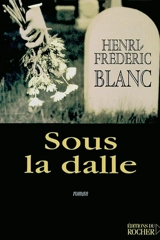 Sous la dalle - Henri-Frédéric Blanc