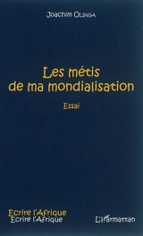Les métis de ma mondialisation : essai - Joachim Olinga