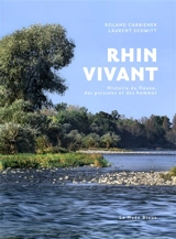 Rhin vivant : histoire du fleuve, des poissons et des hommes - Roland Carbiener