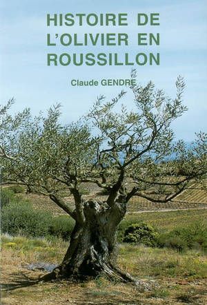 Histoire de l'olivier en Roussillon - Claude Gendre