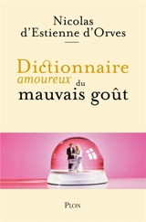 Dictionnaire amoureux du mauvais goût - Nicolas d' Estienne d'Orves