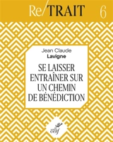 Se laisser entraîner sur un chemin de bénédiction - Jean-Claude Lavigne