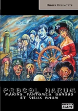 Procol Harum : marins, fantômes, dandys et vieux rhum - Didier Delinotte