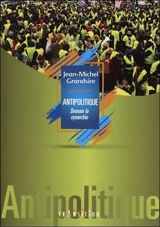 Antipolitique : demain la synarchie ! - Jean-Michel Grandsire