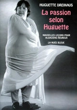 La passion selon Huguette : petites leçons pour Alsaciens heureux - Huguette Dreikaus