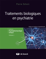 Psychopharmacologie clinique. Vol. 2. Traitements biologiques en psychiatrie - Pierre Schulz